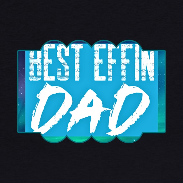 Best Effin Dad (daddy, fathers day) by PersianFMts